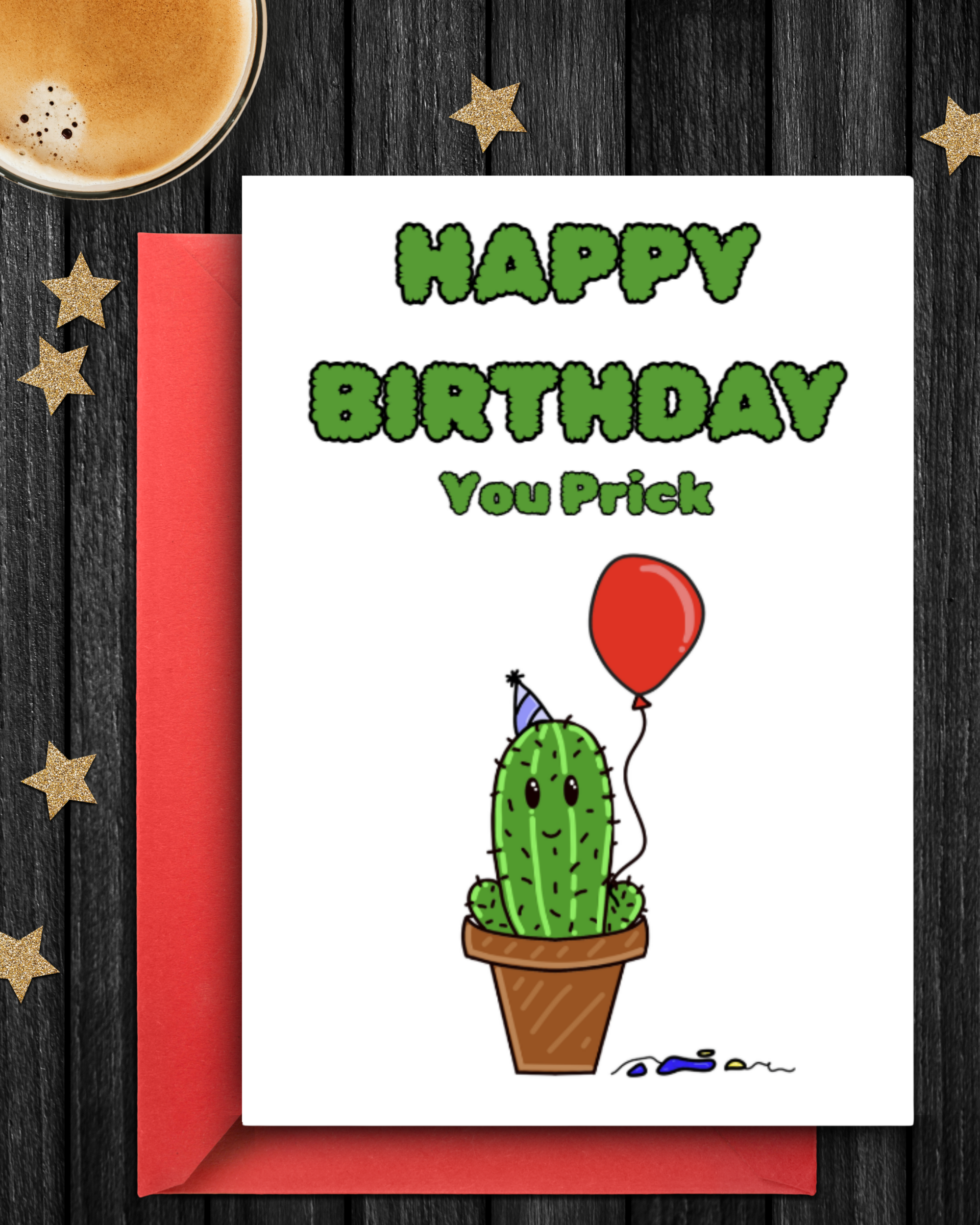 Birthday card with a cactus holding a red balloon and text 'Happy Birthday You Prick' on a wooden surface with a coffee cup and stars.